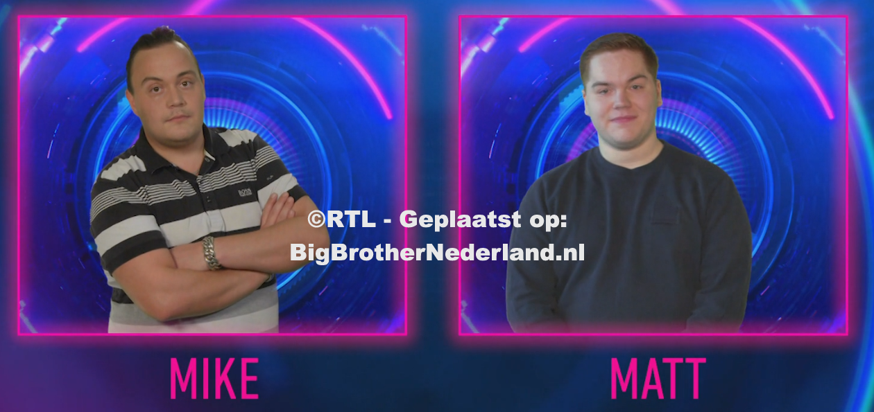 Mike en Matt zijn de genomineerden van deze week Big Brother Nederland.nl Mike en Matt zijn de genomineerden van deze week Big Brother Nederland.nl